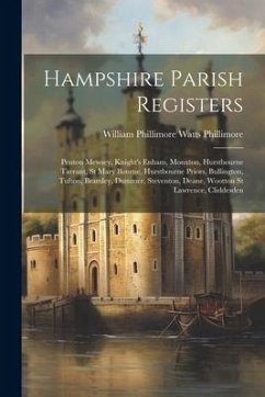 Hampshire Parish Registers: Penton Mewsey, Knight's Enham, Monxton, Hurstbourne Tarrant, St Mary Bourne, Hurstbourne Priors, Bullington, Tufton, B