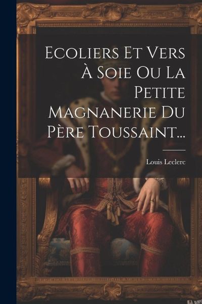 Ecoliers Et Vers À Soie Ou La Petite Magnanerie Du Père Toussaint... Ecoliers Et Vers À Soie Ou La Petite Magnanerie Du Père Toussaint...