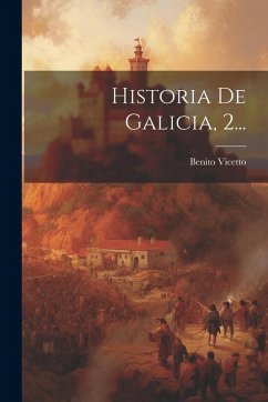 Historia De Galicia, 2... - Vicetto, Benito