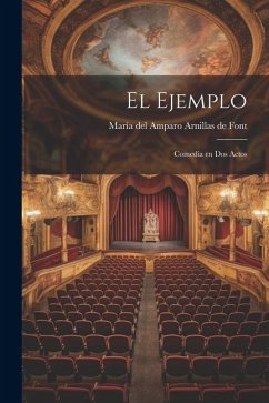 El ejemplo: Comedia en dos actos - Arnillas de Font, María del Amparo