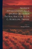 Notizie Appartenenti Alla Storia Della Sua Patria, Raccolte Da G. Robolini, Pavese