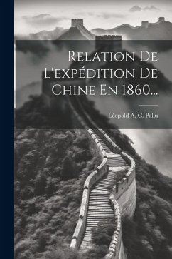 Relation De L'expédition De Chine En 1860...