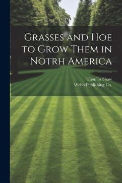 Grasses and Hoe to Grow Them in Notrh America - Shaw, Thomas