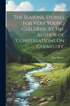 The Seasons, Stories for Very Young Children, by the Author of 'conversations On Chemistry' - Marcet, Jane