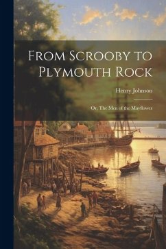 From Scrooby to Plymouth Rock - Johnson, Henry