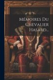 Mémoires Du Chevalier Hasard...