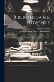 Bibliotheca Ms. Stowensis: A Descriptive Catalogue of the Manuscripts in the Stowe Library
