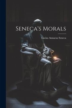 Seneca's Morals - Seneca, Lucius Annaeus