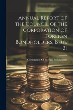 Annual Report of the Council of the Corporation of Foreign Bondholders, Issue 21