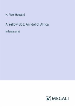 A Yellow God; An Idol of Africa - Haggard, H. Rider