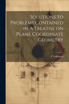 Solutions to Problems Contained in A Treatise on Plane Coordinate Geometry - Todhunter, I.