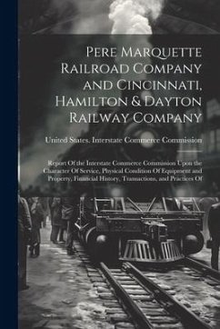 Pere Marquette Railroad Company and Cincinnati, Hamilton & Dayton Railway Company: Report Of the Interstate Commerce Commission Upon the Character Of