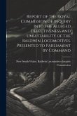 Report of the Royal Commission of Inquiry Into the Alleged Defectiveness and Unsuitability of the Baldwin Locomotives. Presented to Parliament by Command
