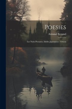 Poesies: Les nuits persanes, Idylles japonaises - Orient - Renaud, Armand