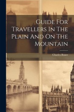 Guide For Travellers In The Plain And On The Mountain - Boner, Charles