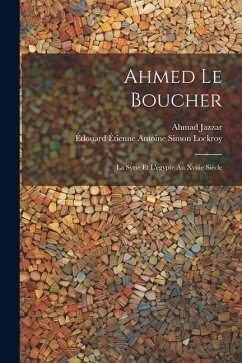 Ahmed Le Boucher: La Syrie Et L'egypte Au Xviiie Siècle