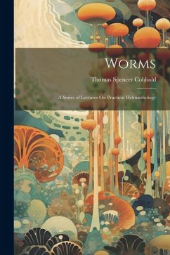 Worms: A Series of Lectures On Practical Helminthology - Cobbold, Thomas Spencer