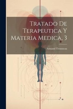 Tratado De Terapeutica Y Materia Medica, 3 - Trousseau, Armand