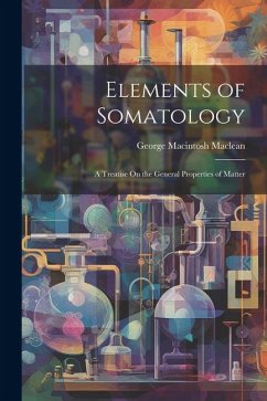 Elements of Somatology: A Treatise On the General Properties of Matter - Maclean, George Macintosh