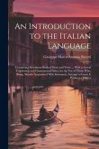 An Introduction to the Italian Language: Containing Specimens Both of Prose and Verse ... With a Literal Translation and Grammatical Notes, for the Us