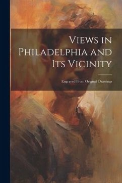 Views in Philadelphia and its Vicinity: Engraved From Original Drawings - Anonymous