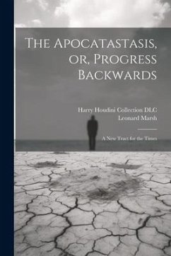 The Apocatastasis, or, Progress Backwards: A New Tract for the Times - Marsh, Leonard