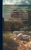 Correspondance Du Comte J. Capodistrias, Président De La Grèce, Comprenant Ses Lettres Diplomatiques, Administratives Et Particulières, Volume 2...