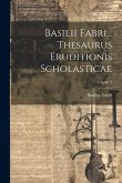 Basilii Fabri... Thesaurus Eruditionis Scholasticae; Volume 1