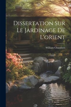 Dissertation Sur Le Jardinage De L'orient - Chambers, William
