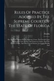 Rules Of Practice Adopted By The Supreme Court Of The State Of Florida: For The Government Of The Supreme Court, The Circuit Court In Common Law Actio