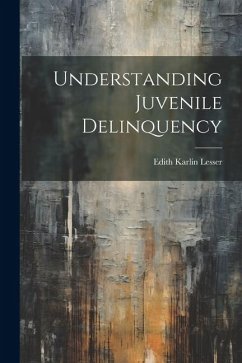 Understanding Juvenile Delinquency - Lesser, Edith Karlin