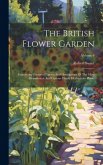 The British Flower Garden: Containing Coloured Figures And Descriptions Of The Most Ornamental And Curious Hardy Herbaceous Plants; Volume 6