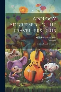 Apology Addressed To The Travellers Club: Or Anecdotes Of Monkeys - Rose, Williams Stewart