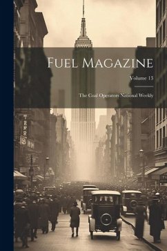 Fuel Magazine: The Coal Operators National Weekly; Volume 13 - Anonymous