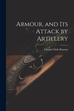 Armour, and its Attack by Artillery - Browne, Charles Orde