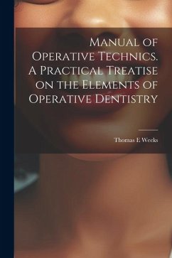 Manual of Operative Technics. A Practical Treatise on the Elements of Operative Dentistry - Weeks, Thomas E.