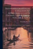 Dizionario Gramatiche, E Dialoghi Per Apprendere Le Lingue Italiana, Latina, Greca-Volgare, E Turca: Il Tutto Disteso in Due Tomi in Carattere Latino,