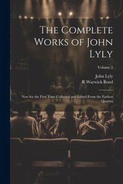 The Complete Works of John Lyly - Lyly, John; Bond, R Warwick
