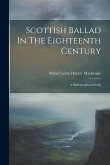 Scottish Ballad In The Eighteenth Century: A Bibliographical Study