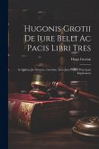 Hugonis Grotii De iure belli ac pacis libri tres