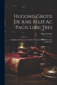 Hugonis Grotii De iure belli ac pacis libri tres - Grotius, Hugo