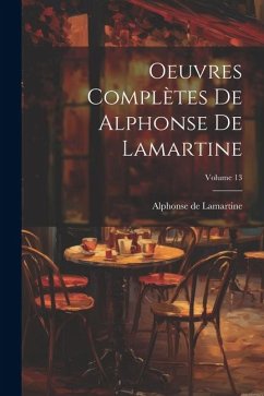 Oeuvres complètes de Alphonse de Lamartine; Volume 13