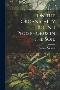 On the Organically Bound Phosphorus in the Soil - Wolf, George Paul