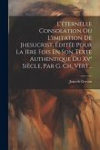 L'éternelle Consolation Ou L'imitation De Jhesucrist, Éditée Pour La Ière Fois En Son Texte Authentique Du Xv° Siècle, Par G. Ch. Vert...