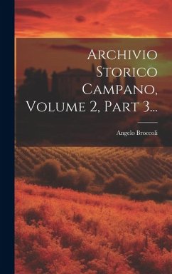 Archivio Storico Campano, Volume 2, Part 3... - Broccoli, Angelo