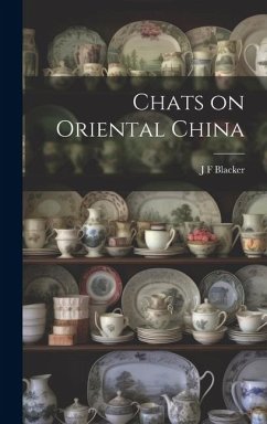Chats on Oriental China - Blacker, J. F.