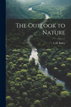 The Outlook to Nature - Bailey, L. H.