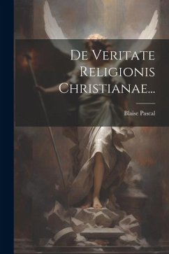 De Veritate Religionis Christianae... - Pascal, Blaise