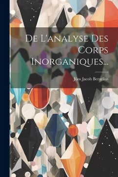 De L'analyse Des Corps Inorganiques... - Berzelius, Jöns Jacob