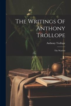 The Writings Of Anthony Trollope: The Warden - Trollope, Anthony